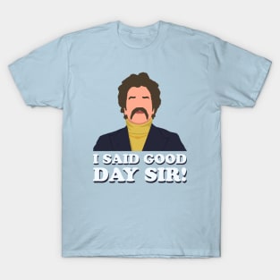 I said good day sir! T-Shirt